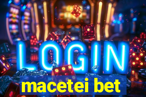 macetei bet